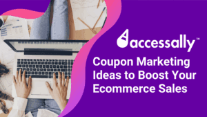 Coupon Marketing Ideas to Boost Your Ecommerce Sales_AccessAlly Blog